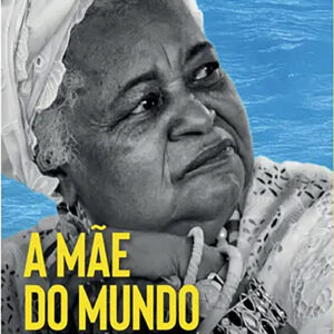 Mãe Do Mundo - Vida E Lutas De Mãe Beata De Yemanjá