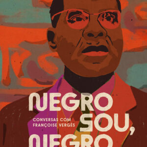 Negro Sou, Negro Serei -  Conversas com Françoise Verges